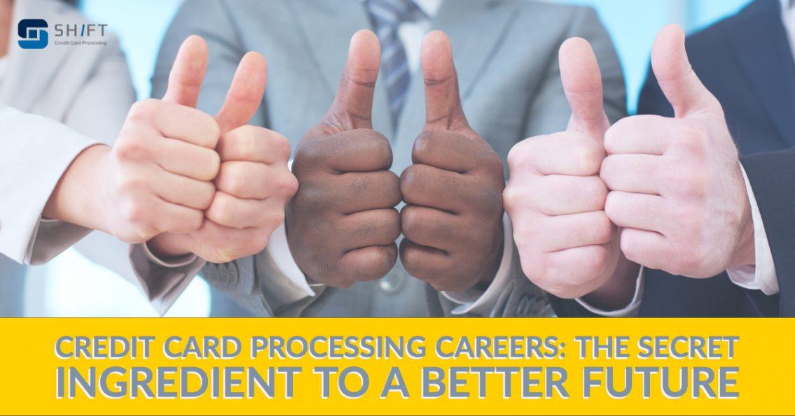 Credit Card Processing Careers The Secret Ingredient to a Better Future